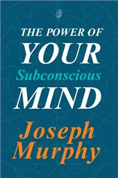 The Power Of Your Subconscious Mind